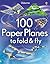 100 Paper Planes to Fold & Fly