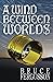 A Wind Between Worlds