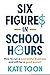 Six Figures in School Hours by Kate Toon Six Figures in School Hours by Kate Toon