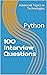 100 Interview Questions: Python (Advanced Topics in Programming Book 5)