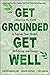 Get Grounded, Get Well: Connect to the Earth to Improve Your Health, Well-Being, and Energy