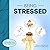 Being Stressed (The Content...