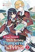 A Royal Rebound: Forget My Ex-Fiancé, I'm Being Pampered by the Prince! Volume 1