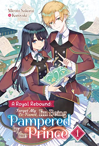A Royal Rebound: Forget My Ex-Fiancé, I'm Being Pampered by the Prince! Volume 1 (Kindle Edition)
