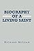 BIOGRAPHY OF A LIVING SAINT