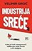 Industrija sreće - Kako je kult samopomoći oblikovao naše živ... by Velimir Grgić