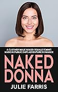 Naked Donna: A Clothed Male Naked Female (CMNF) Nude in Public (NIP) Adventure Romance (Always Naked)