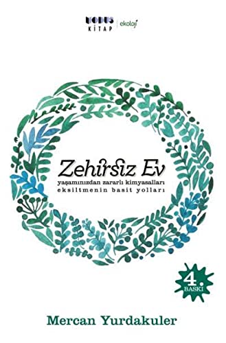 Zehirsiz Ev; Yasaminizdan Zararli Kimyasallari Eksiltmenin Basit Yollari (Paperback)