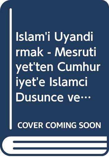 Islam'i Uyandirmak - Mesrutiyet'ten Cumhuriyet'e Islamci Düsünce ve Dergiler (Vol. 1)