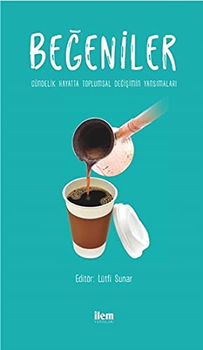 Begeniler - Gündelik Hayatta Toplumsal Degisimin Yansimalari; Gündelik Hayatta Toplumsal Degisimin Yansimalari (Paperback)