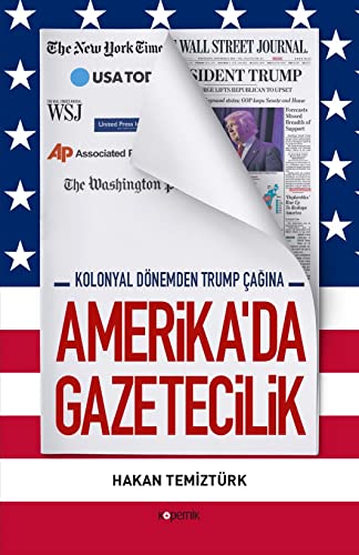 Amerika'da Gazetecilik - Kolonyal Dönemden Trump Cagina (Paperback)