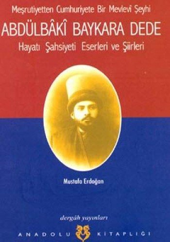 Mesrutiyetten Cumhuriyete Bir Mevlevi Seyhi Abdülbaki Baykara Dede (Paperback)