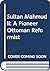 Sultan Mahmud II: A Pioneer Ottoman Reformist