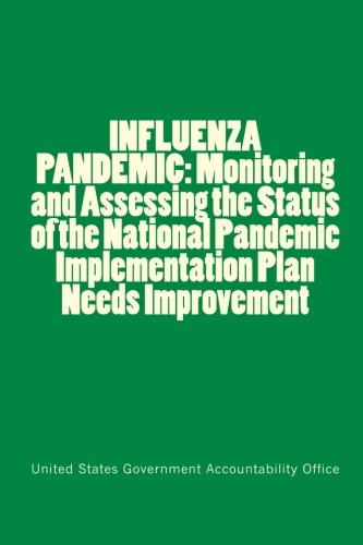 INFLUENZA PANDEMIC: Monitoring and Assessing the Status of the National Pandemic Implementation Plan Needs Improvement (Paperback)