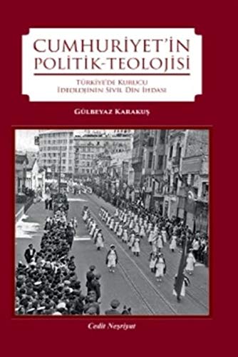 Cumhuriyet'in Politik-Teolojisi - Türkiye’de Kurucu Ideolojinin Sivil Din Ihdasi (Paperback)