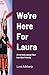 We're Here for Laura