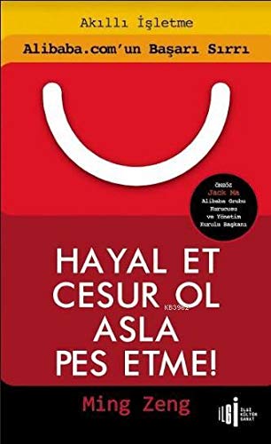 Hayal Et Cesur Ol Asla Pes Etme!: Alibaba.com'un Basari Sirri (Paperback)