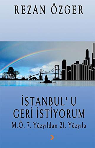 Istanbul'u Geri Istiyorum; M.Ö.7. Yüzyildan 21.Yüzyila (Paperback)
