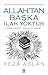 Allah'tan Baska Ilah Yoktur;Islam'in Kökeni, Gelisimi ve Gele... by Reza Aslan
