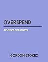 OVERSPEND: Achieve Greatness OVERSPEND: Achieve Greatness