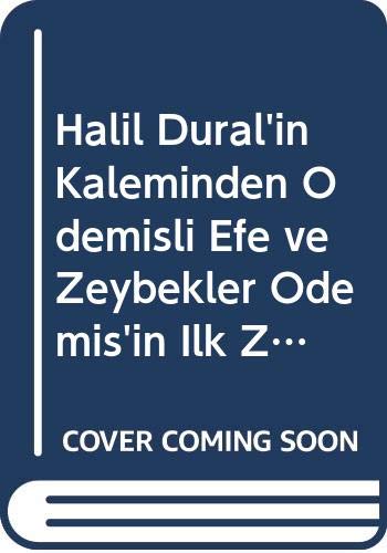 Halil Dural'in Kaleminden Ödemisli Efe ve Zeybekler Ödemis'in Ilk Zeybegi Gereli Efe Cakircali Ahmet Efe ve Hayati Osman Zeybek (Paperback)