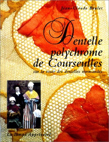 Dentelle polychrome de Courseulles : Sur la route des dentelles normandes (Paperback)