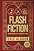Flash Fiction: Quick Reads up to 5 Minutes Each (Short Story Anthology series)