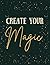 Create Your Magic: 100 page notebook