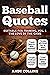 Baseball Quotes: Suitable for Framing, Vol. 1, The Love of the Game