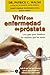 Vivir con enfermedad de próstata: Guía básica para los hombres y mujeres que los aman (Spanish Edition)