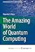 The Amazing World of Quantum Computing by Rajendra K. Bera