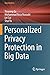 Personalized Privacy Protection in Big Data (Data Analytics)