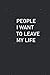people i want to leave my l...