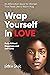 Wrap Yourself in Love - An ...