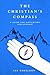 The Christian's Compass: A Guide For Navigating Discipleship