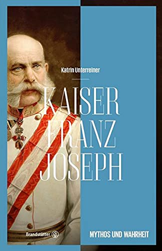 Kaiser Franz Joseph: Mythos und Wahrheit (Paperback)