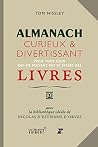 Almanach curieux et divertissant: pour tous ceux qui ne peuvent pas se passer des livres