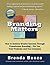 Branding Matters: How to Achieve Greater Success Through Powerhouse Branding... for You, Your Products, and Your Company