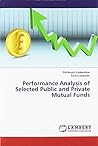 Performance Analysis of Selected Public and Private Mutual Funds Performance Analysis of Selected Public and Private Mutual Funds