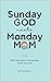 Sunday God Meets Monday Mom: 100 Devotions Connecting Faith and Life