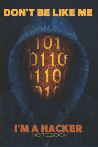 Don't be Like Me: I'm a Hacker, Blank Lined Notebook for Programmer Computer Scientist Coding Developer. (Paperback)