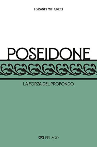 Poseidone: La forza del profondo (I Grandi miti greci) (Italian Edition)