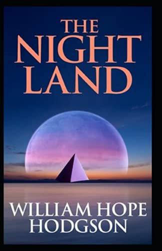 The Night Land: Annotated Edition: The Collected Fiction of William Hope Hodgson