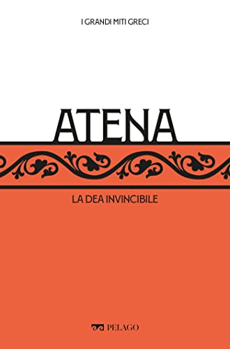 Atena: La dea invincibile (I Grandi miti greci)