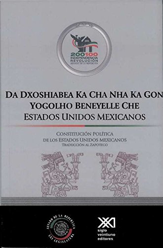 Da Dxoshiabea Ka Cha Nha ka gon Yogolho Beneyelle Che / Constitucion Politica de los Estados Unidos Mexicanos, traduccion al Zapoteco (Spanish Edition)
