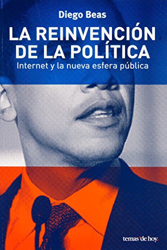 La reinvencion de la politica / The Reinvention of Politics: Internet y la nueva esfera publica / Internet and the New Public Sphere (Spanish Edition)