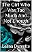 The Girl Who Was Too Much And Not Enough by Lelina Durrette