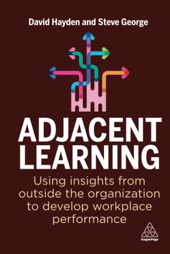 Adjacent Learning: Using Insights from Outside the Organization to Develop Workplace Performance (Hardcover)
