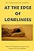 AT THE EDGE OF LONELINESS: ...