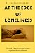 AT THE EDGE OF LONELINESS by Hannah Richards
